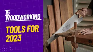 Top 15 Must Have Woodworking Tools for 2023| Woodworking Gear for DIY Enthusiasts