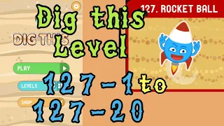 Dig this Level 127-1 to 127-20 | Rocket ball | Chapter 127 level 1-20 Solution Walkthrough