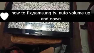 How to repair Samsung tv, automatic volume up and down, sometimes on and off.