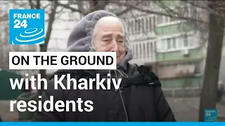 On the ground: Residents of Ukraine's Kharkiv caught in the line of fire • FRANCE 24 English