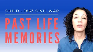 PAST LIFE MEMORIES: Child – 1863 Civil WAR (Part 3)