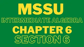 MSSU : Intermediate Algebra : Chapter 6 Section 6 : February 16, 2024