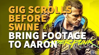 Gig Scrolls Before Swine Cyberpunk 2077 Bring Footage to Aaron