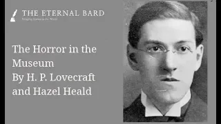 The Horror in the Museum By H. P. Lovecraft and Hazel Heald (Reading by TheEternalBard)