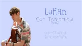 LuHan - Our Tomorrow [Back to 20s OST] (CHI/PIN/ENG) Lyrics