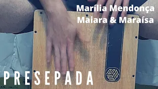 Presepada - Marília Mendonça/Maiara & Maraísa (cajon cover)
