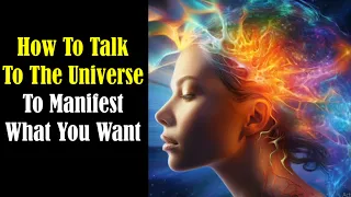 How To Talk To The Universe To Manifest What You Want