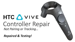 Repairing a Faulty HTC Vive Controller Not Pairing or Tracking Repaired & Testing!