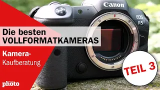 Kamera-Kaufberatung Teil 3/3: Das sind die BESTEN Vollformatkameras 📸 | DigitalPHOTO Magazin