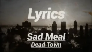 Looking the Lyrics of Sad Meal - Dead Town?! Enjoy this fantastic dubstep!