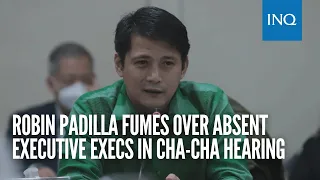 Robin Padilla fumes over absent executive execs in Cha-cha hearing