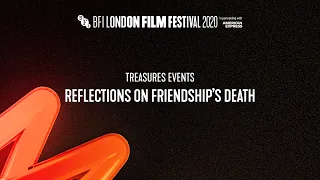 REFLECTIONS ON FRIENDSHIP'S DEATH | BFI London Film Festival 2020