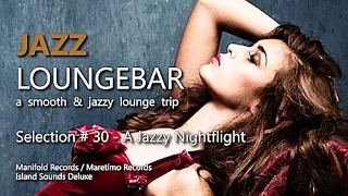 Jazz Loungebar - Selection #30 A Jazzy Nightflight, HD, 2018, Smooth Lounge Music