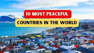 10 Most Peaceful Countries In The World