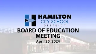 Hamilton City School District Board of Education Meeting 4-25-24