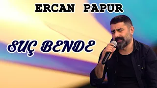 ERCAN PAPUR - SUÇ BENDE (ABDULLAH PAPUR ANISINA)