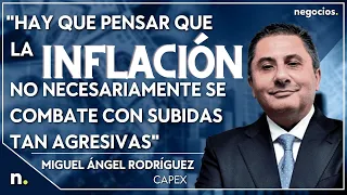 "Hay que pensar que la inflación no necesariamente se combate con subidas tan agresivas". Rodríguez