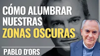 COMO ALUMBRAR NUESTRAS ZONAS OSCURAS - Pablo d'Ors