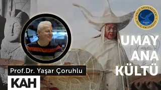 Umay ana kültü, Anadolu tarihindeki önemi I Prof.Dr. Yaşar Çoruhlu