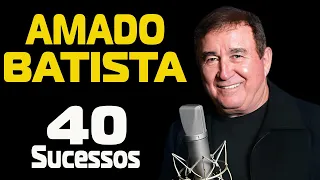 AMADO BATISTA 40 MELHORES SUCESSOS