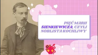 Pięć Marii Sienkiewicza - życie miłosne noblisty.
