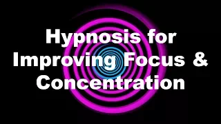 Hypnosis for Improving Focus & Concentration