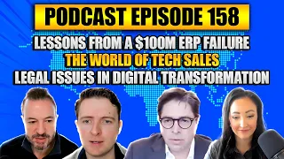 Podcast Ep158: Lessons from an ERP Failure, Tech Sales, Digital Transformation Legal Issues