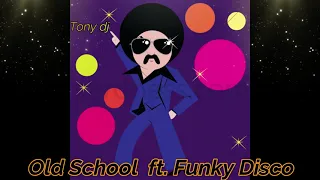 OLD SCHOOL ft FUNKY DISCO By Tony dj 🎵🎵🎵