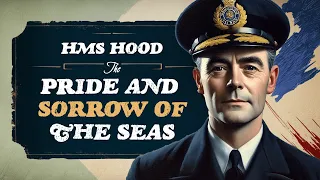 From Glory to Grief - HMS Hood