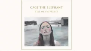 Tell Me I'm Pretty (Full Album) Cage The Elephant