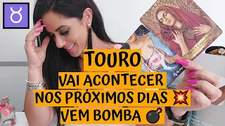 TOURO ♉️ VAI ACONTECER NOS PRÓXIMOS DIAS 💥 VEM BOMBA 💣