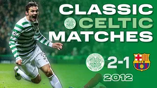 Classic Celtic Matches | Celtic 2-1 Barcelona | An Unforgettable night in Paradise