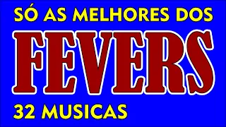 O MELHOR DOS FEVERS!!! 32 Músicas Inesquecíveis! Fevers Forever!!!