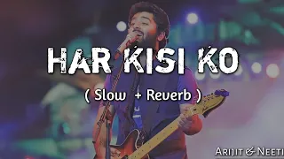 Har kisi Ko nahi milta Yahan pyar zindagi mein [slow + Reverb] Lofi | Arijit Singh, Neeti Mohan