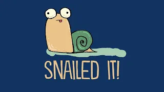 The "Snailed It" Mindset