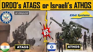 DRDO’s ATAGS or Israeli’s ATHOS : What would be the best option for Indian Army ?