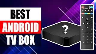 Top 5 Best Android TV Box Review in 2024