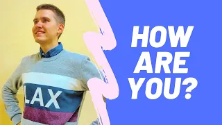 HOW ARE YOU? - ЯК ВАШІ СПРАВИ ТА ЩО ВІДПОВІСТИ (АНГЛІЙСЬКІ ДІАЛОГИ)