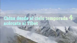 China desde el cielo temporada 4  acércate al Tíbet | Documental | Hola China