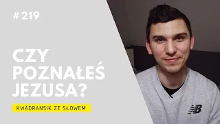 Kwadransik ze Słowem #219 - Czy poznałeś Jezusa?