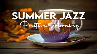 Summer Jazz ☕ Ethereal Morning Coffee Jazz Music and Positive Bossa Nova Piano for Great moods