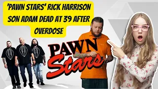 'PAWN STARS' RICK HARRISONSON ADAM DEAD AT 39 AFTER OVERDOSE