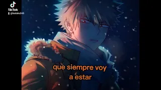 recuerdas que te dije que siempre voy a estar....(bakugo)