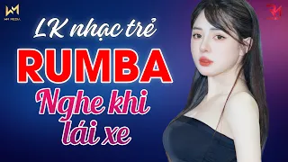 NHẠC NGHE KHI LÁI XE - LK NHẠC TRẺ RUMBA 2024 HAY NHẤT HIỆN NAY - RUMBA NHẠC TRẺ HOT TREND TIKTOK