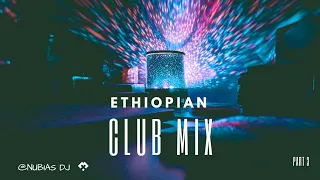 🔥New Ethiopian Club Music  Mix Non Stop 2023 - Part 3 @NUBIA'S DJ