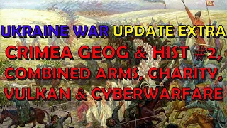 Ukraine War Upd. EXTRA (20230403): Cyberwarfare & Vulkan, Charity, & Crimea's Geog & Hist #2