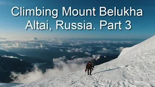 Climbing Mountain Belukha. Altai, Russia. Part 3