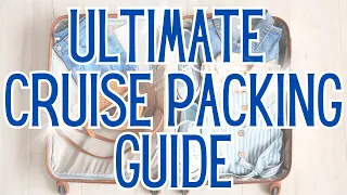 ULTIMATE CRUISE PACKING GUIDE: WHAT TO BRING ON YOUR NEXT CRUISE