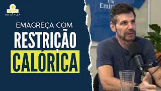 Quer emagrecer? RESTRIÇÃO CALÓRICA já! | MARCIO ATALLA