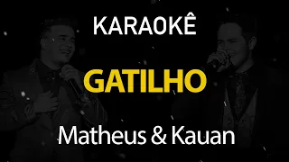 Gatilho - Matheus e Kauan (Karaokê Version)